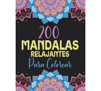 200 Mandalas Relajantes para Colorear: Libro de Colorear para Adultos con Patrones de Mandala para liberar Estrés y Ansiedad (Libros de Colorear Creativos)