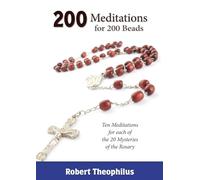 200 Meditations for 200 Beads: Ten Meditations for each of the 20 Mysteries of the Rosary