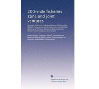 200-mile fisheries zone and joint ventures: Hearings before the Subcommittee on Fisheries and Wildlife Conservation of the Committee on Merchant ... Ninety-fourth Congress, first session