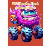 200 Monster Truck Coloring Pages: The Ultimate Coloring Book for Kids Who Love Big Wheels, Dirt Tracks, and Epic Jumps