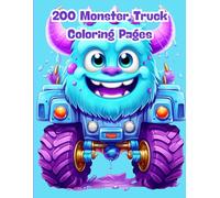 200 Monster Truck Coloring Pages: The Ultimate Coloring Book for Kids Who Love Big Wheels, Dirt Tracks, and Epic Jumps