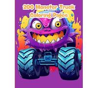 200 Monster Truck Coloring Pages: The Ultimate Coloring Book for Kids Who Love Big Wheels, Dirt Tracks, and Epic Jumps