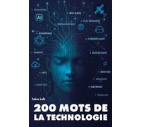 200 mots de la technologie: Histoires et intuitions du transistor à l'IA générative