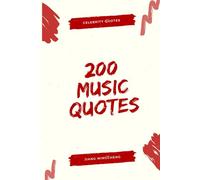 200 Music Quotes: Wisdom & Inspiration from Legends and Icons (Celebrity Quotes)