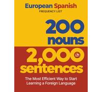 200 Nouns 2,000 Sentences - a European Spanish Frequency List: The Most Efficient Way to Start Learning a Foreign Language