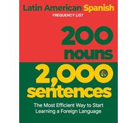 200 Nouns 2,000 Sentences - a Latin American Spanish Frequency List: The Most Efficient Way to Start Learning a Foreign Language