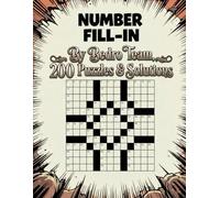 200 Number Fill-In Puzzle Book: 200 Challenging Puzzles to Sharpen Logic and Numerical Skills, With Starter Number, Puzzles and Solutions.