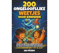 200 Ongelooflijke Weetjes voor Kinderen - Het perfecte boek om cadeau te geven: Leuke feiten over dieren en natuur, wetenschap, ruimte en geschiedenis voor kinderen van 7 tot 12 jaar