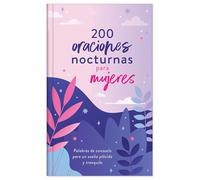 200 oraciones nocturnas para mujeres / 200 Nighttime Prayers for Women: Palabras de consuelo para un sueño plácido y tranquilo / Words of Comfort for a Sweet, Peaceful Sleep