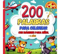 200 PALABRAS PARA COLOREAR CON IMAGENES PARA NINOS + 3 Años: Aprende y diviértete con este libro para colorear, ideal para que los niños exploren su ... y expandan su vocabulario de forma divertida.
