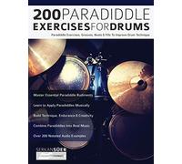 200 Paradiddle Exercises For Drums: Over 200 Paradiddle Exercises, Grooves, Beats & Fills To Improve Drum Technique (Learn to Play Drums)
