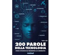 200 parole della tecnologia. Storie e intuizioni dal transistor all'AI generativa
