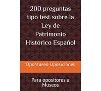 200 preguntas tipo test sobre la Ley de Patrimonio Histórico Español: Para opositores a Museos