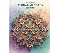200 Premium Floral Mandala Designs: Beautiful Mandala Patterns for Stress Relief and Inner Peace
