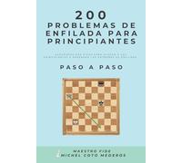 200 Problemas de Enfilada para Principiantes: Agrupados por Pieza para Ayudar a los Principiantes de Ajedrez a Aprender los Patrones de Enfilada Paso ... (Curso de Ajedrez Para Principiantes Totales)