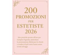 200 Promozioni per Estetiste 2026: Idee pratiche pronte all’uso per riempire l’agenda, aumentare le prenotazioni, fidelizzare le clienti e vendere di più tutto l’anno senza sconti selvaggi