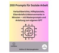 200 Prompts für Soziale Arbeit: Verlaufsberichte, Hilfeplanziele, Elternbriefe & Aktenvermerke in Minuten - mit Masterprompts und Anleitung zum eigenen GPT (Die KI-Praxis-Playbook Serie)