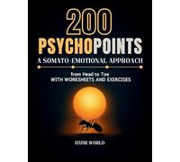 200 PSYCHOPOINTS. A Somato-Emotional Approach from Head to Toe: with Worksheets and Exercises