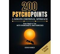 200 PSYCHOPOINTS. A Somato-Emotional Approach from Head to Toe: WITH WORKSHEETS AND EXERCISES (Fascia, Acupressure, Reflexology, Trigger Points, EFT Tapping, Yoga, Qi Gong, Tai Chi & Reiki)