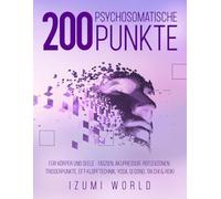 200 Psychosomatische Punkte für Körper und Seele: Mit Arbeitsblättern, Körperkarten und 200 Übungen zur somatischen Selbstregulation und emotionalen ... Yoga, Qi Gong, Tai Chi & Reiki