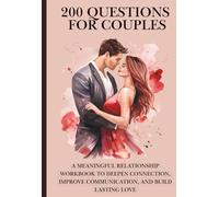 200 Questions for Couples: A Meaningful Relationship Workbook to Deepen Connection, Improve Communication, and Build Lasting Love