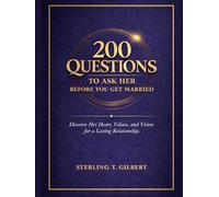 200 Questions to Ask Her Before You Get Married: Discover Her Heart, Values, and Vision for a Lasting Relationship