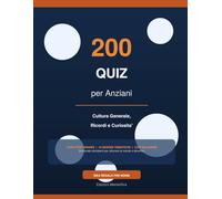 200 Quiz per Anziani: Cultura Generale, Ricordi e Curiosità | Domande Stimolanti a Caratteri Grandi per Allenare la Mente e Divertirsi | 10 Sezioni ... | Formato XXL | Idea Regalo per Nonni