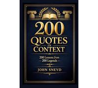 200 Quotes in Context 200 Lessons from 200 Legends: Why They Said It, What They Meant, and How 200 Extraordinary People Changed the World One Sentence at a Time.