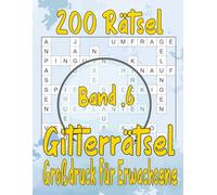 200 Rätsel Gitterrätsel Großdruck Für Erwachsene Band 6: Über 3400 Wörtern mit allen Lösungen