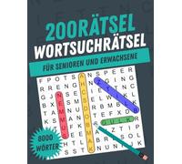 200 RÄTSEL Wortsuchrätsel für Senioren und Erwachsene: 8000 Wörter in 200 Rätseln in großer Schrift