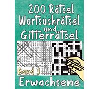 200 Rätsel Wortsuchrätsel und Gitterrätsel Erwachsene Band 3: 3500 Wörtern mit allen Lösungen