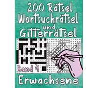 200 Rätsel Wortsuchrätsel und Gitterrätsel Erwachsene Band 4: 3500 Wörtern mit allen Lösungen