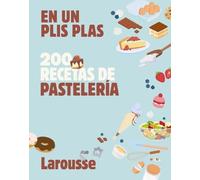 200 recetas de pastelería: En un plis plas (LAROUSSE - Libros Ilustrados/ Prácticos - Gastronomía)