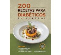200 RECETAS PARA DIABÉTICOS EN ESPAÑOL: Fáciles y saludables para diabetes tipo 2 y prediabetes, con plan nutricional y recursos extra para controlar la glucosa sin miedo.