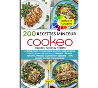 200 Recettes Minceur Cookeo - Rapides, Faciles & Healthy: Le guide complet pour perdre du poids avec des repas légers : soupes détox, plats complets, ... - 100% Cookeo, rapides, économiques .