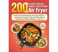 200 recettes minceur, healthy, IG bas & light Air Fryer: Grand Livre de Recettes Air Fryer Healthy - Cuisine Sans Huile, Perte de Poids, Menus Équilibrés et Plats Faibles en Calories