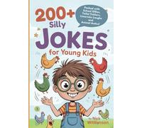 200+ Silly Jokes for Young Kids: Packed with School Sillies, Toilet Ticklers, Limerick Laughs and Animal Antics!
