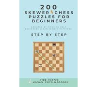200 SKEWER Chess Puzzles for Beginners: Grouped by Piece to Help Beginners Learn SKEWER Patterns Step by Step (Chess Course For Beginners)