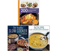 200 Slow Cooker Recipes, The Healthy Slow Cooker Cookbook, Soups for Your Slow Cooker 3 Books Collection Set
