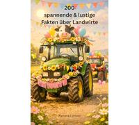 200 spannende & lustige Fakten über Landwirte: 12.000 Jahre Menschheitsgeschichte - erzählt in 200 überraschenden, spannenden und manchmal kuriosen ... und absurden Fakten über Alles & Jeden)