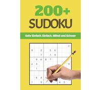 200+ Sudoku für Kinder, Erwachsene und Experten: Ein Buch mit mehr als 200 Rätseln von Sehr Einfach bis Schwer