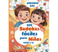 200 Sudokus fáciles para niños: Libro de sudokus 6x6 fáciles para niños de 6 a 12 años · Juegos de lógica educativos con soluciones e instrucciones incluidas