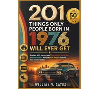 200 Things Only People Born in 1976 Will Ever Get: The Ultimate 50th Birthday Keepsake: Packed with memories of friendships, family life, ... (The Perfect Birthday Gift Book Collection)