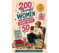 200 Things Women Are Officially Done With at 50: A Funny 50th Birthday Gift Book for Her, Packed with Sassy Laughs, Relatable Truths, and Midlife Freedom for Women Turning 50