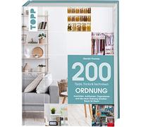 200 Tipps, Tricks und Techniken: Ordnung: Ausmisten, Aufräumen, Organisieren und die neue Ordnung erhalten - Raum für Raum.