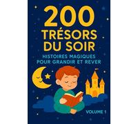 200 Trésors du Soir : Histoires Magiques pour Grandir et Rêver Volume 1