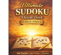 200 Ultimate Sudoku Puzzle Book - Large Print: Easy to Expert Levels with Step-by-Step Solutions | Designed for Relaxation, Focus & Brain Training (The Ultimate Sudoku Experience)