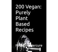 200 Vegan: Purely Plant Based Recipes