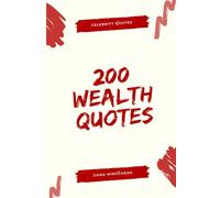 200 Wealth Quotes: Wisdom from Millionaires & Entrepreneurs (Celebrity Quotes)