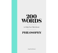200 Words to Help You Talk About Philosophy